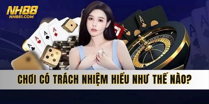Bản thân thành viên cần hiểu rõ nghĩa vụ chơi có trách nhiệm