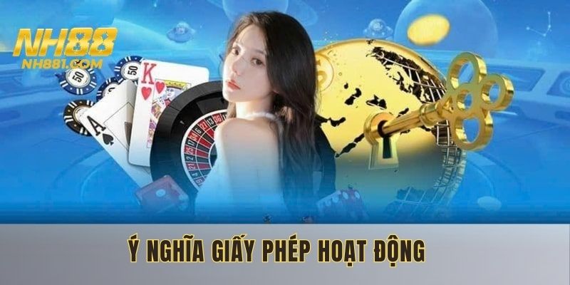 Giấy phép hoạt động đóng vai trò không thể thiếu tại nhà NH88